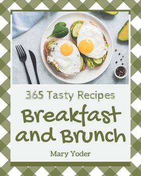 Paperback 365 Tasty Breakfast and Brunch Recipes: Explore Breakfast and Brunch Cookbook NOW! Book