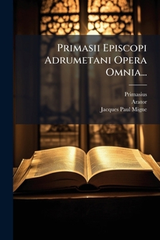 Paperback Primasii Episcopi Adrumetani Opera Omnia... [Latin] Book