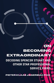 Paperback On Becoming Extraordinary: Decoding Spencer Stuart and other Star Professional Service Firms Book
