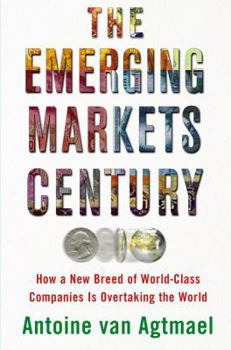 Hardcover The Emerging Markets Century: How a New Breed of World-Class Companies Is Overtaking the World Book