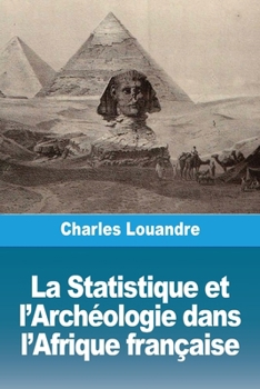 La Statistique et l'Archéologie dans l'Afrique française (French Edition)