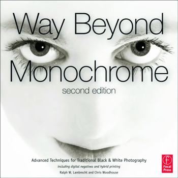 Hardcover Way Beyond Monochrome: Advanced Techniques for Traditional Black & White Photography Book