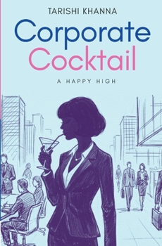 Paperback Corporate Cocktail - A Happy High: A Realistic Corporate Life Story with Burnout, Consulting Pressure & Career Growth Professional Journey Book By Tar Book