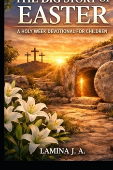 The Big Story of Easter: A Holy Week Devotional for Children