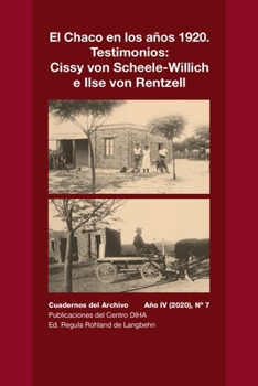 Paperback El Chaco en los años 1920. Testimonios: Cissy von Scheele-Willich e Ilse von Rentzel: Cuadernos del Archivo Año IV (2020), #7 [Spanish] Book