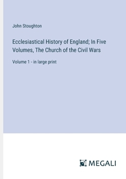 Paperback Ecclesiastical History of England; In Five Volumes, The Church of the Civil Wars: Volume 1 - in large print Book