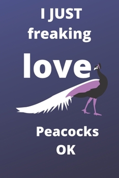 I Just Freaking Love peacocks OK sketchbook: 120 Blank Lined Pages - 6" x 9" sketchbook With Funny peacocks Print On The Cover. Cute Gift Idea For ... your ideas, perfect gift for peacocks Fans