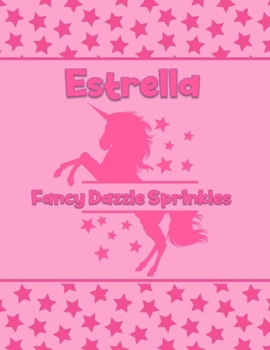 Paperback Estrella Fancy Dazzle Sprinkles: Personalized Draw & Write Book with Her Unicorn Name - Word/Vocabulary List Included for Story Writing Book