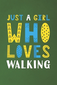 Just A Girl Who Loves Walking: Funny Walking Lovers Girl Women Gifts Dot Grid Journal Notebook 6x9 120 Pages