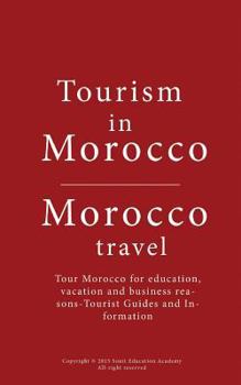 Paperback Tourism in Morocco, Morocco travel: Tour Morocco for education, vacation and business reasons-Tourist Guides and Information Book
