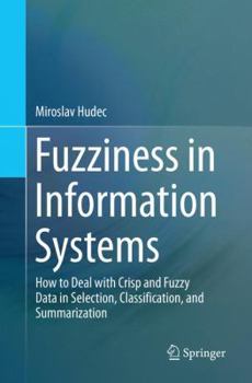 Paperback Fuzziness in Information Systems: How to Deal with Crisp and Fuzzy Data in Selection, Classification, and Summarization Book