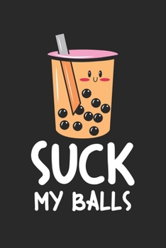 Suck my Balls: Boba Tea - Suck my Balls bubble drink Notebook 6x9 Inches 120 lined pages for notes Notebook 6x9 Inches - 120 lined pages for notes, ... | Organizer writing book planner diary