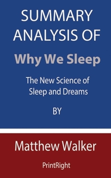 Paperback Summary Analysis Of Why We Sleep: The New Science of Sleep and Dreams By Matthew Walker Book