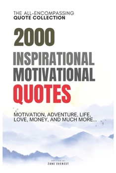 Paperback 2000 Inspirational, Motivational Quotes: Motivation, Adventure, Life, Love, Money, and MUCH more...: The All-Encompassing Quote Collection. Book