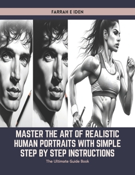 Paperback Master the Art of Realistic Human Portraits with Simple Step by Step Instructions: The Ultimate Guide Book