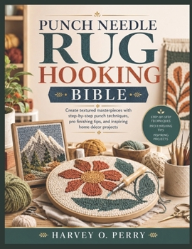 Paperback Punch Needle Rug Hooking Bible: Create textured masterpieces with step-by-step punch techniques, pro finishing tips, and inspiring home décor projects Book