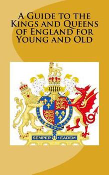 Paperback A Guide to the Kings and Queens of England for Young and Old Book