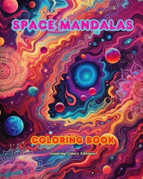 Space Mandalas Coloring Book Unique Mandalas of the Universe Source of Infinite Creativity and Relaxation: Stars, Planets, Spaceships and More, Intertwined in Gorgeous Mandala Patterns