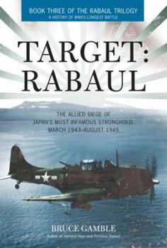 Hardcover Target: Rabaul: The Allied Siege of Japan's Most Infamous Stronghold, March 1943-August 1945 Book