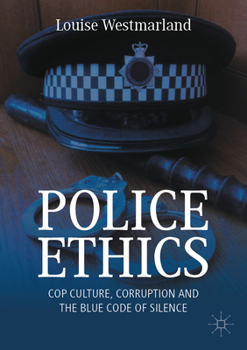 Paperback Police Ethics: Cop Culture, Corruption and the Blue Code of Silence Book