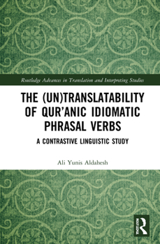 Hardcover The (Un)Translatability of Qur'anic Idiomatic Phrasal Verbs: A Contrastive Linguistic Study Book