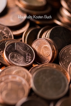 Haushalts Kosten Buch: Behalten Sie den Überblick über alle Ihre monatlichen Rechnungs- und Kreditkartenzahlungen, die Fälligkeiten, die gezahlten ... Guthaben (Deckel Münzen) (German Edition)