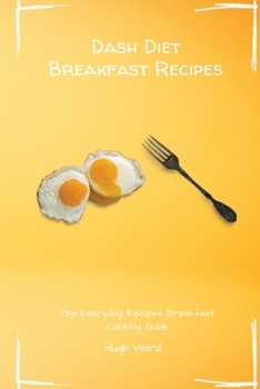 Paperback Dash Diet Breakfast Recipes: The Everyday Recipes Breakfast Cooking Guide Book