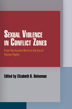 Sexual Violence in Conflict Zones: From the Ancient World to the Era of Human Rights