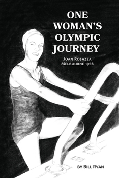 Paperback One Woman's Olympic Journey: Joan Rosazza - Melbourne 1956 Book