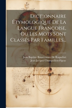 Paperback Dictionnaire Étymologique De La Langue Françoise, Ou Les Mots Sont Classés Par Familles... [French] Book