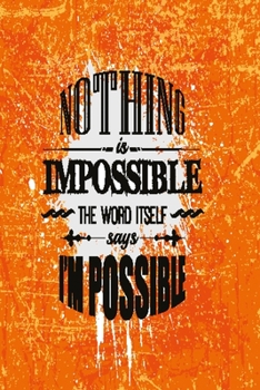 Paperback Nothing is impossible the word itself says I'm possible: Funny and intelligent Notebook, Diary And Journal for everybody with 120 Lined Pages 6x9 inch Book