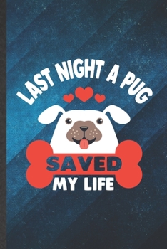 Paperback Last Night a Pug Saved My Life: Funny Blank Lined Dog Pug Notebook/ Journal, Graduation Appreciation Gratitude Thank You Souvenir Gag Gift, Fashionabl Book