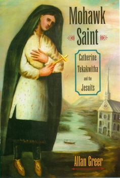 Hardcover Mohawk Saint: Catherine Tekakwitha and the Jesuits Book