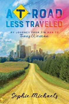 Paperback A T-road Less Traveled: My Journey from Tin Man to Trans Woman Book