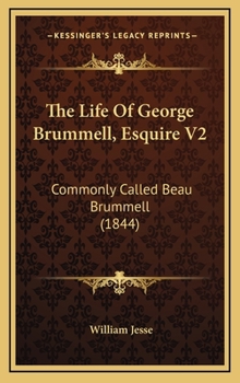 The Life of George Brummell, Esq., Commonly Called Beau Brummell; Volume 2 - Book #2 of the Life of George Brummell