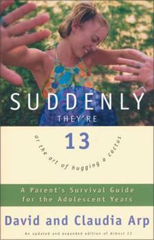Paperback Suddenly They're 13: A Parent's Survival Guide for the Adolescent Years Book