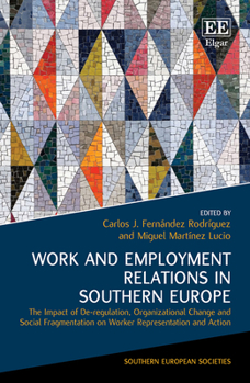 Work and Employment Relations in Southern Europe: The Impact of De-Regulation, Organizational Change and Social Fragmentation on Worker Representation