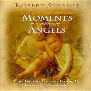 Hardcover Moments with Angels: Spectacular Encounters with Heavenly Messengers Book