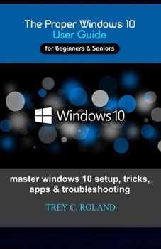 Paperback The Proper Windows 10 User Guide: Master windows 10 setup, tricks, apps & troubleshooting Book