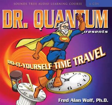 Audio CD Dr. Quantum Presents: Do-It-Yourself Time Travel: Do-It-Yourself Time Travel Book