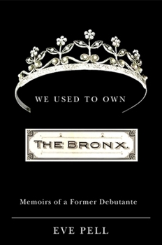We Used to Own the Bronx: Memoirs of a Former Debutante (Excelsior Editions)