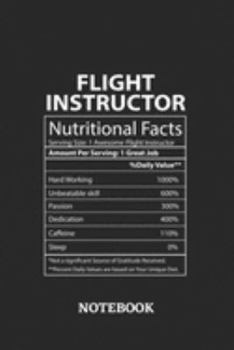 Nutritional Facts Flight Instructor Awesome Notebook: 6x9 inches - 110 blank numbered pages • Greatest Passionate working Job Journal • Gift, Present Idea