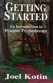 Hardcover Getting Started: An Introduction to Dynamic Psychotherapy Book