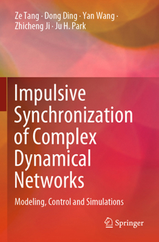 Paperback Impulsive Synchronization of Complex Dynamical Networks: Modeling, Control and Simulations Book