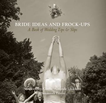 Hardcover Bride Ideas and Frock-Ups: A Book of Wedding Tips and Slips Book