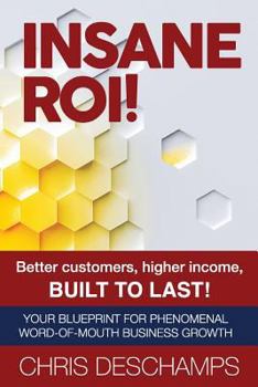 Paperback Insane ROI!: Better Customers, Higher Income, BUILT TO LAST! Book