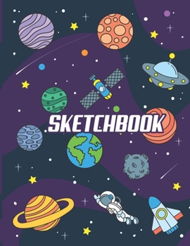 Paperback Sketchbook: Cute Blank Notebook for Sketching and Picture Space with Astronaut, Galaxy and Planets, Unlined Paper Book for Drawing Book