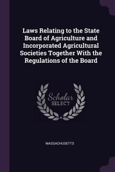 Paperback Laws Relating to the State Board of Agriculture and Incorporated Agricultural Societies Together with the Regulations of the Board Book