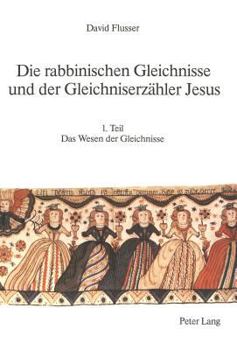 Hardcover Die Rabbinischen Gleichnisse Und Der Gleichniserzaehler Jesus [German] Book