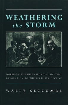 Paperback Weathering the Storm: Working-Class Families from the Industrial Revolution to the Fertility Decline Book